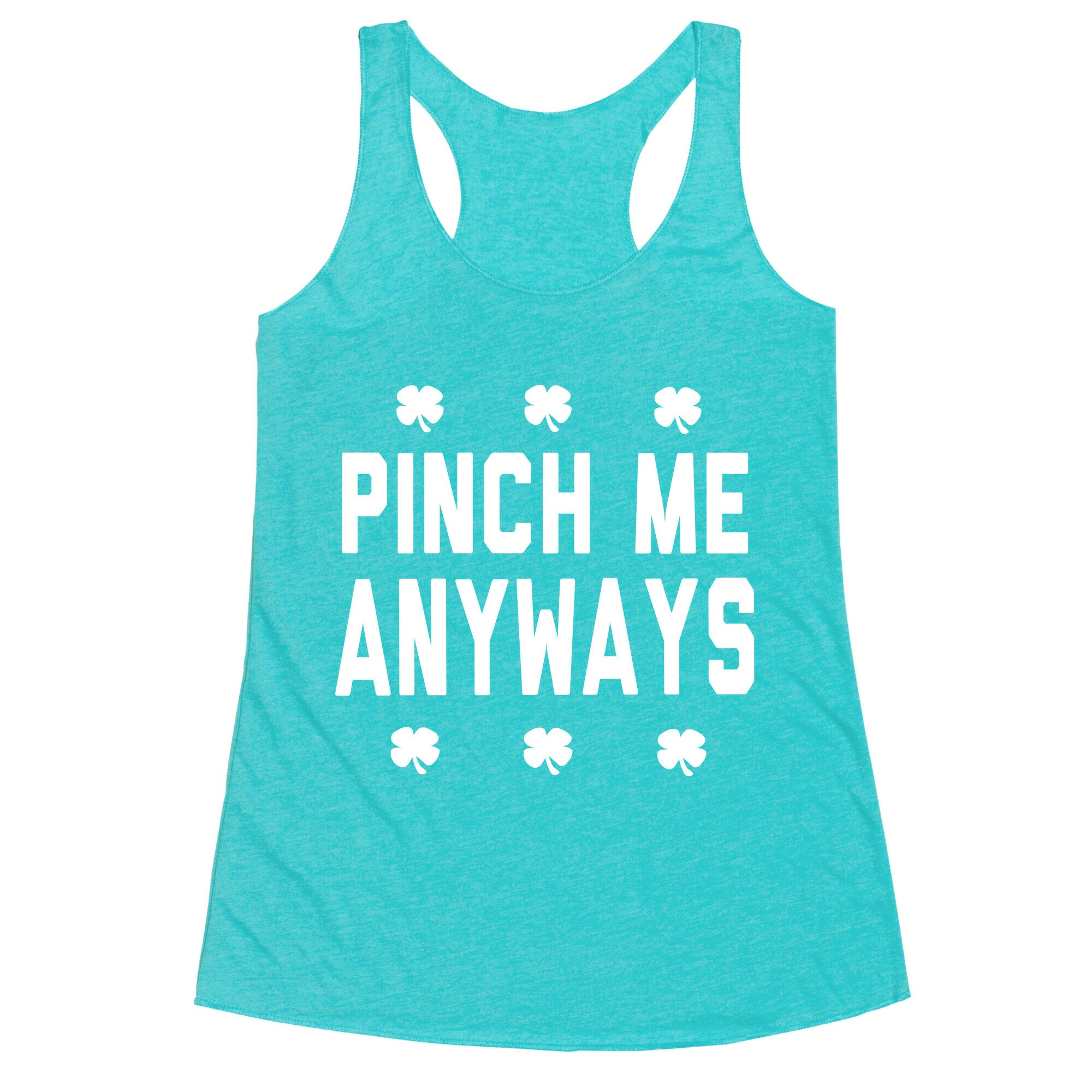 PInch Me Anyways Racerback Tank
